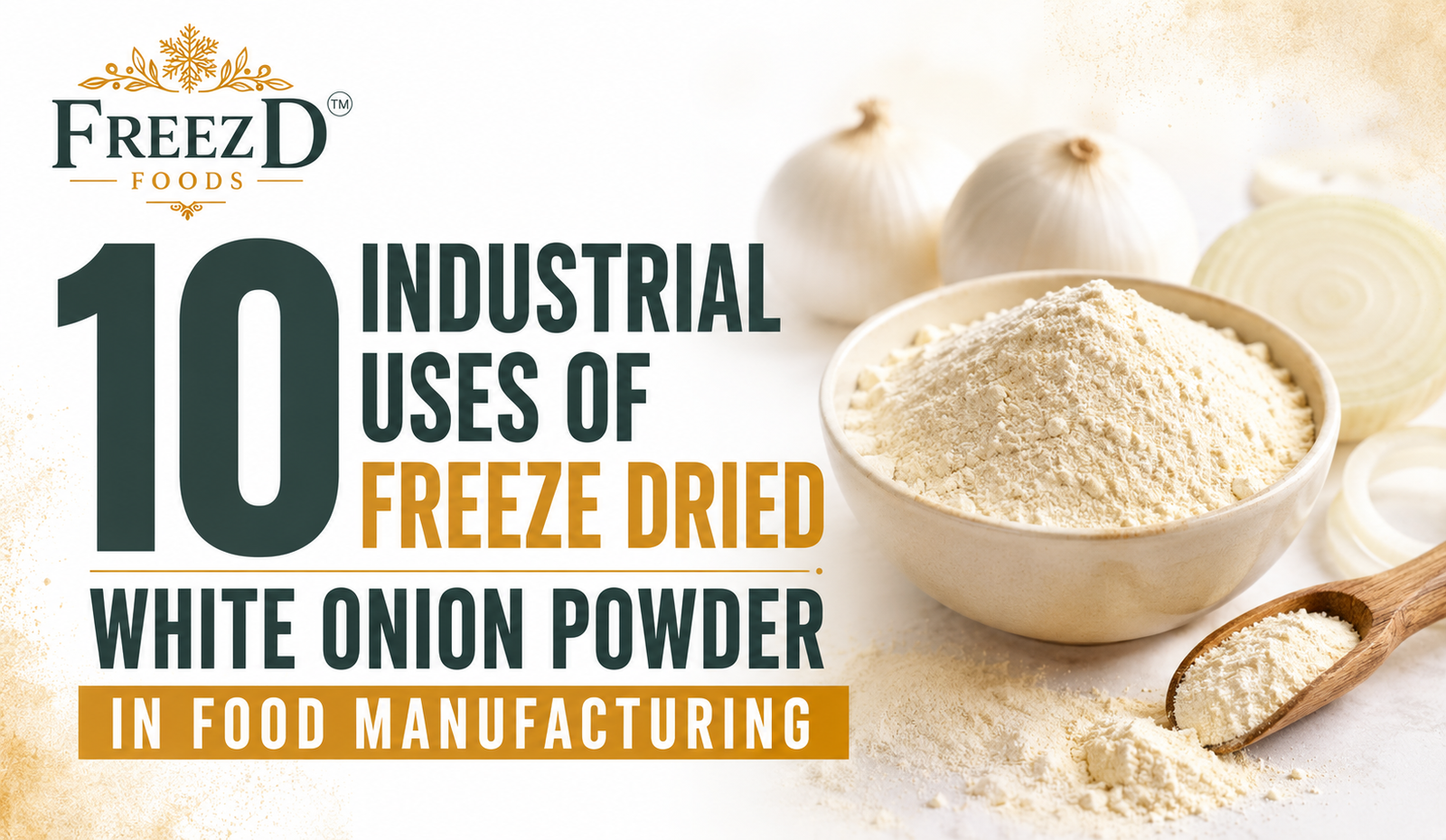 10 Industrial Uses of Freeze Dried White Onion Powder in Food Manufacturing